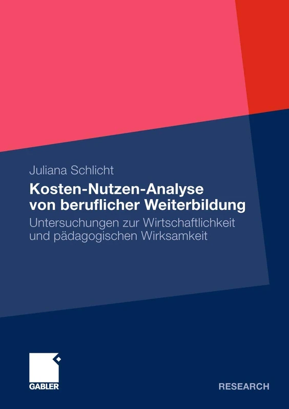 Kosten-Nutzen-Analyse von beruflicher Weiterbildung: Untersuchungen zur Wirtschaftlichkeit und pädagogischen Wirksamkeit