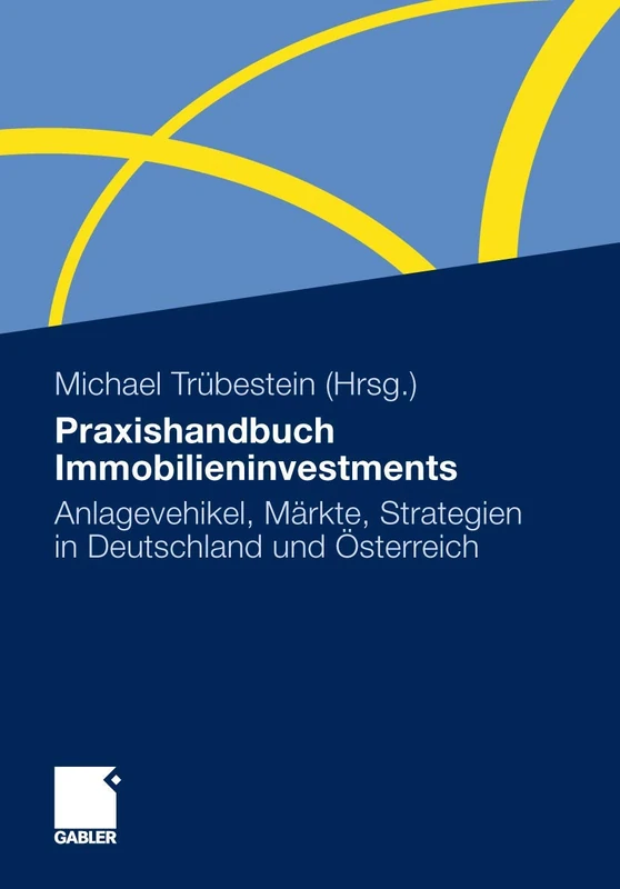 Praxishandbuch Immobilieninvestments: Anlagevehikel, Märkte, Strategien in Deutschland und Österreich