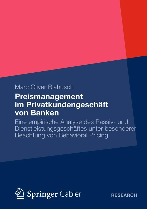 Preismanagement im Privatkundengeschäft von Banken: Eine empirische Analyse des Passiv- und Dienstleistungsgeschäftes unter besonderer Beachtung von Behavioral Pricing