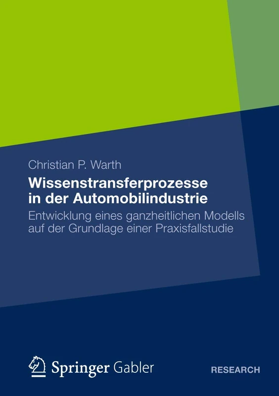 Wissenstransferprozesse in der Automobilindustrie: Entwicklung eines ganzheitlichen Modells auf der Grundlage einer Praxisfallstudie
