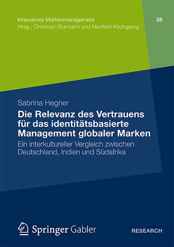 Die Relevanz des Vertrauens für das identitätsbasierte Management globaler Marken: Ein interkultureller Vergleich zwischen Deutschland, Indien und Südafrika: 35 (Innovatives Markenmanagement, 35)