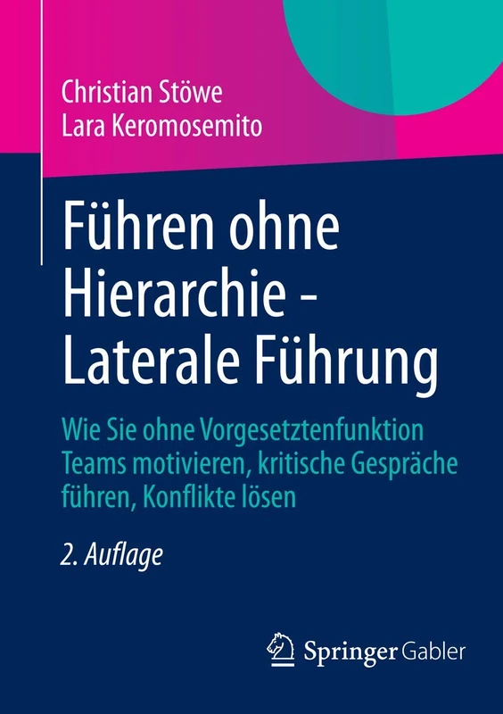 Führen ohne Hierarchie - Laterale Führung: Wie Sie ohne Vorgesetztenfunktion Teams motivieren, kritische Gespräche führen, Konflikte lösen
