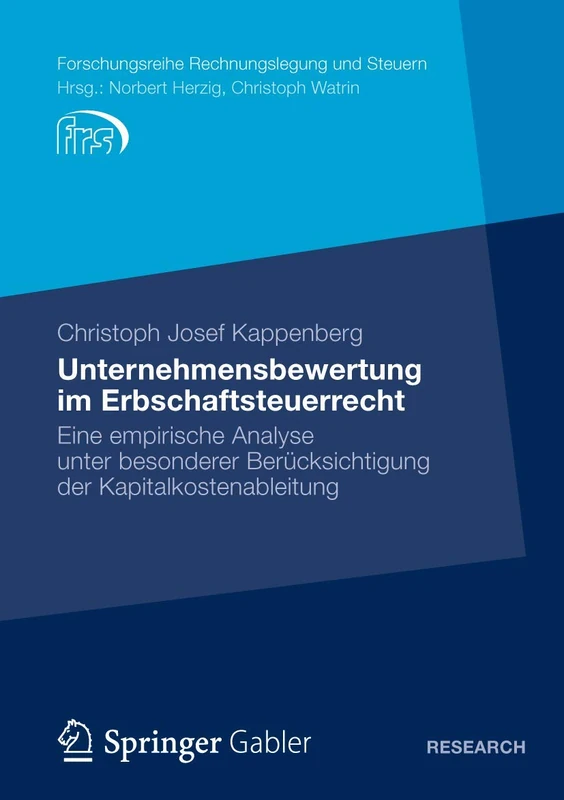 Unternehmensbewertung im Erbschaftsteuerrecht: Eine empirische Analyse unter besonderer Berücksichtigung der Kapitalkostenableitung (Forschungsreihe Rechnungslegung und Steuern)