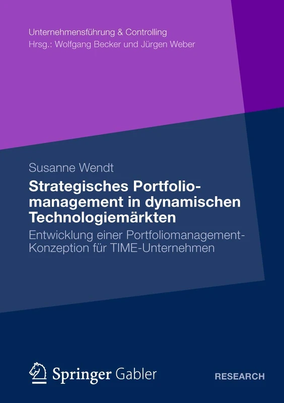 Strategisches Portfoliomanagement in dynamischen Technologiemärkten: Entwicklung einer Portfoliomanagement-Konzeption für TIME-Unternehmen (Unternehmensführung & Controlling)