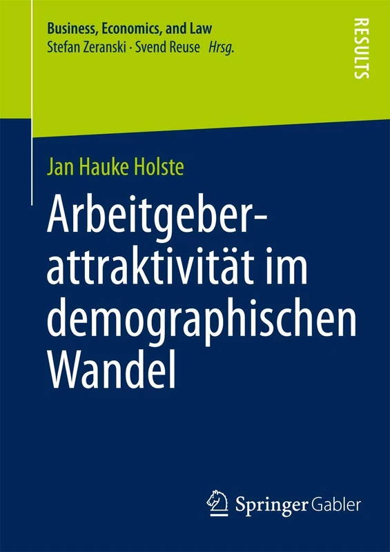 Arbeitgeberattraktivität im demographischen Wandel: Eine multidimensionale Betrachtung: 1 (Business, Economics, and Law)