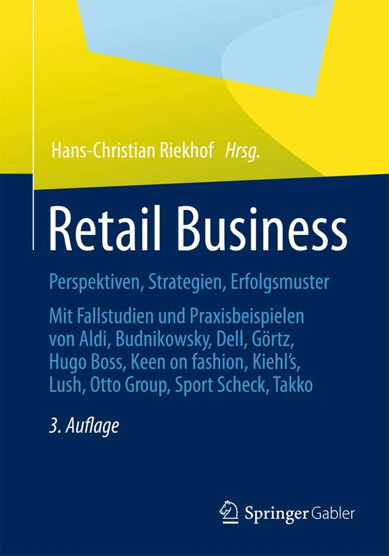 Retail Business: Perspektiven, Strategien, Erfolgsmuster Mit Fallstudien und Praxisbeispielen von Aldi, Budnikowsky, Dell, Görtz, Hugo Boss, Keen On ... Lush, Otto Group, Sport Scheck, Takko