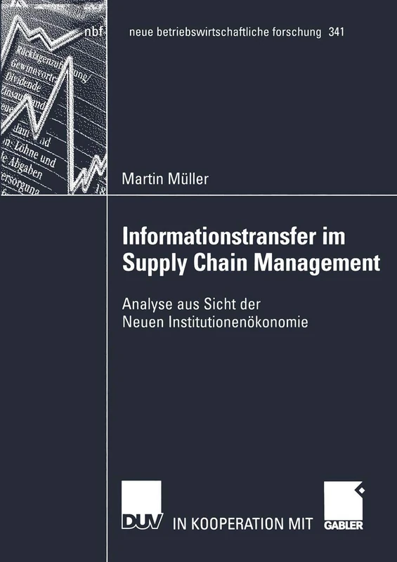 Informationstransfer im Supply Chain Management: Analyse aus Sicht der Neuen Institutionenökonomie: 341 (neue betriebswirtschaftliche forschung (nbf), 341)