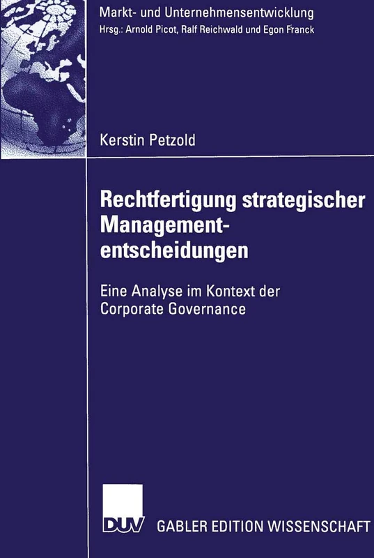 Rechtfertigung strategischer Managemententscheidungen: Eine Analyse im Kontext der Corporate Governance (Markt- und Unternehmensentwicklung Markets and Organisations)