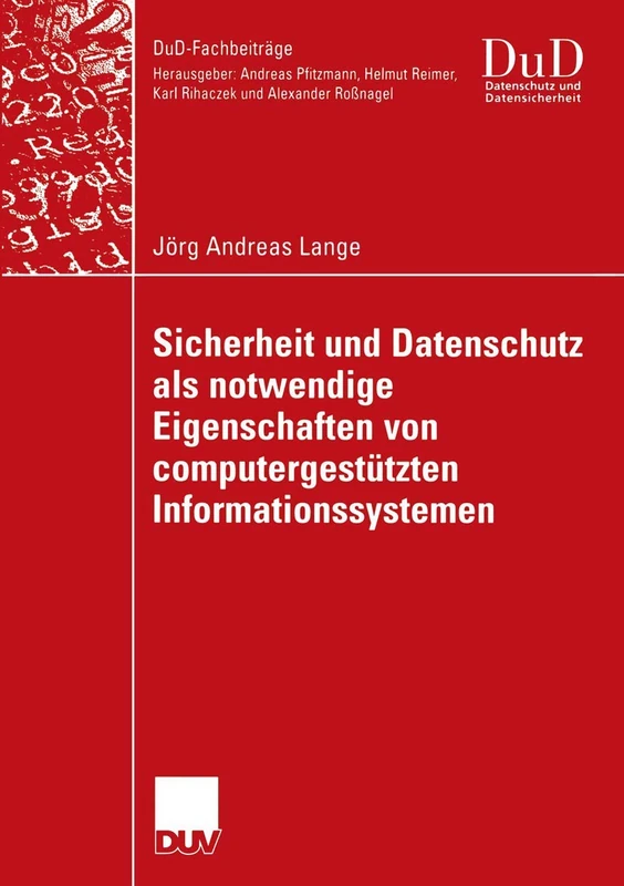 Sicherheit und Datenschutz als notwendige Eigenschaften von computergestützten Informationssystemen: Ein integrierender Gestaltungsansatz für ... Informationssysteme (DuD-Fachbeiträge)