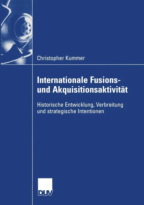 Internationale Fusions- und Akquisitionsaktivität: Historische Entwicklung, Verbreitung und strategische Intentionen (Wirtschaftswissenschaften)