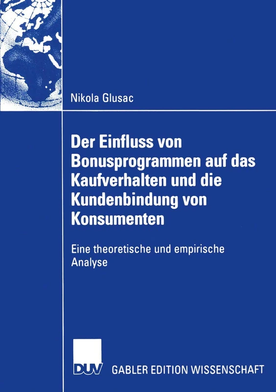 Der Einfluss von Bonusprogrammen auf das Kaufverhalten und die Kundenbindung von Konsumenten: Eine theoretische und empirische Analyse (Gabler Edition Wissenschaft)