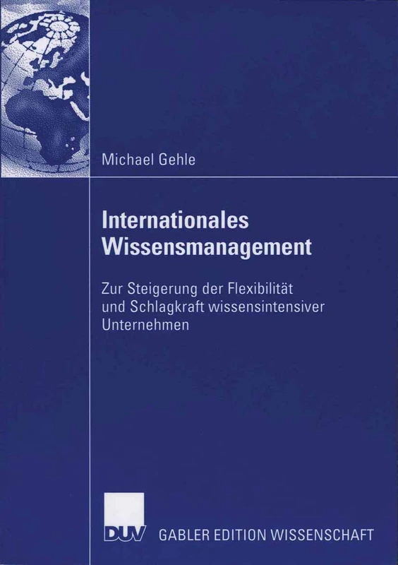 Internationales Wissensmanagement: Zur Steigerung der Flexibilität und Schlagkraft wissensintensiver Unternehmen