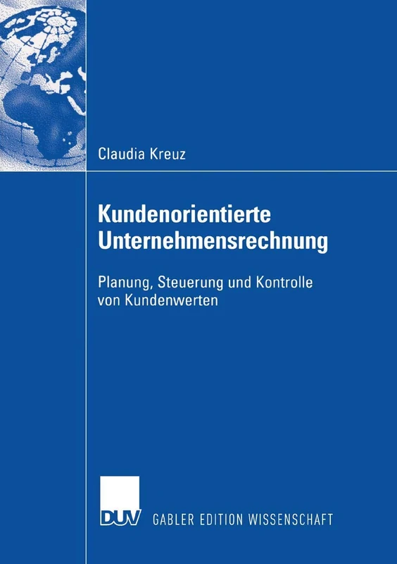 Kundenorientierte Unternehmensrechnung: Planung, Steuerung und Kontrolle von Kundenwerten