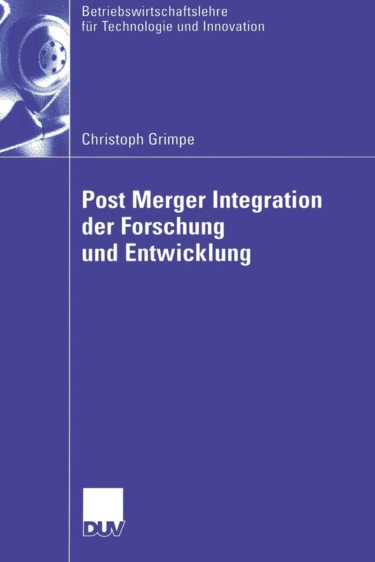 Post Merger Integration der Forschung und Entwicklung: 51 (Betriebswirtschaftslehre für Technologie und Innovation, 51)