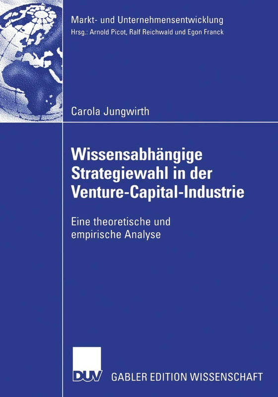 Wissensabhängige Strategiewahl in der Venture-Capital-Industrie: Eine theoretische und empirische Analyse (Markt- und Unternehmensentwicklung Markets and Organisations)