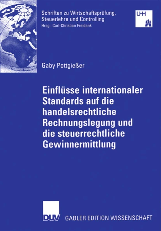 Einflüsse internationaler Standards auf die handelsrechtliche Rechnungslegung und die steuerrechtliche Gewinnermittlung: Kritische Analyse der ... Steuerlehre und Controlling)
