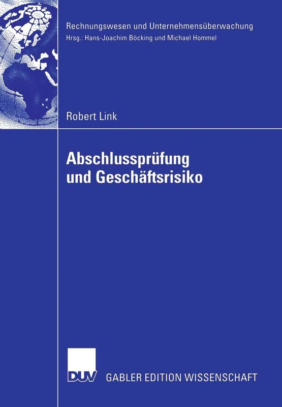 Abschlussprüfung und Geschäftsrisiko: Normative Anforderungen an die Abschlussprüfung und ihre Erfüllung durch einen geschäftsrisikoorientierten ... (Rechnungswesen und Unternehmensüberwachung)