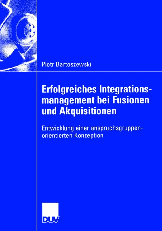 Erfolgreiches Integrationsmanagement bei Fusionen und Akquisitionen: Entwicklung einer anspruchsgruppenorientierten Konzeption - Image 1