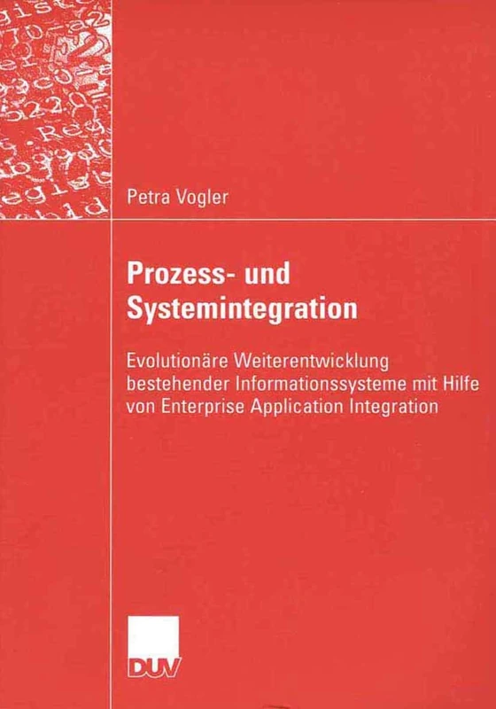 Prozess- und Systemintegration: Evolutionäre Weiterentwicklung bestehender Informationssysteme mit Hilfe von Enterprise Application Integration