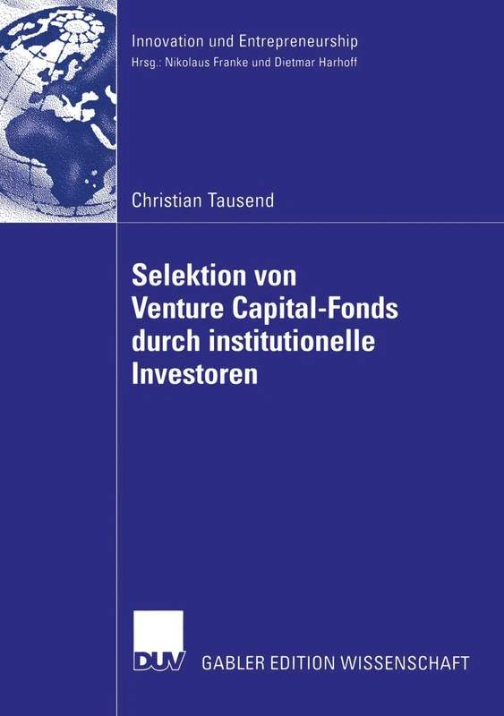 Selektion von Venture Capital-Fonds durch institutionelle Investoren (Innovation und Entrepreneurship)