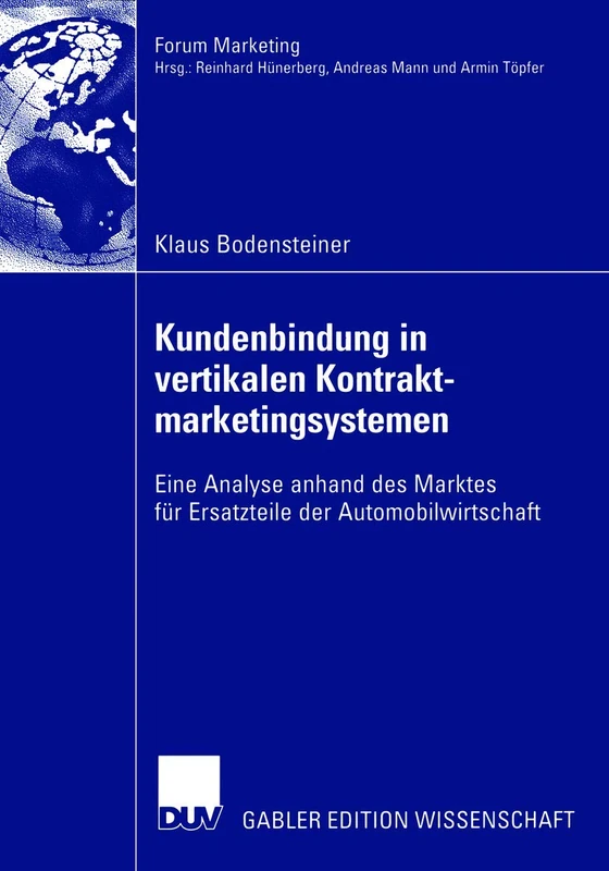 Kundenbindung in vertikalen Kontraktmarketingsystemen: Eine Analyse anhand des Marktes für Ersatzteile der Automobilwirtschaft (Forum Marketing)