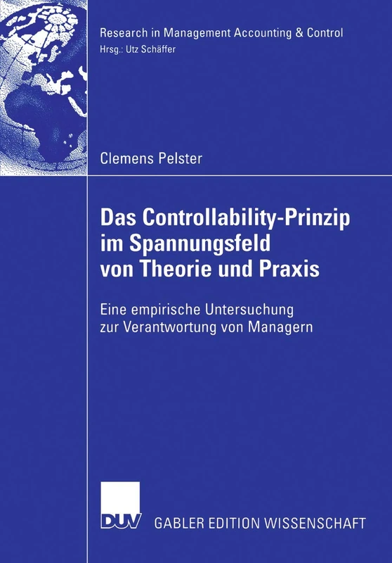 Das Controllability-Prinzip im Spannungsfeld von Theorie und Praxis: Eine empirische Untersuchung zur Verantwortung von Managern (Research in Management Accounting & Control)