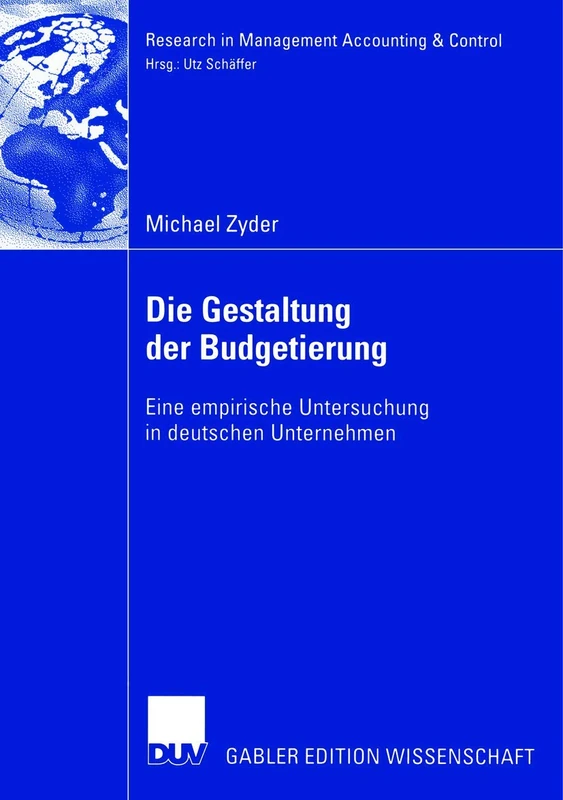 Die Gestaltung der Budgetierung: Eine empirische Untersuchung in deutschen Unternehmen (Research in Management Accounting & Control)