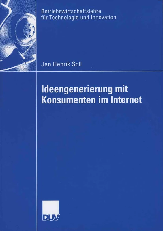 Ideengenerierung mit Konsumenten im Internet: 55 (Betriebswirtschaftslehre für Technologie und Innovation, 55)