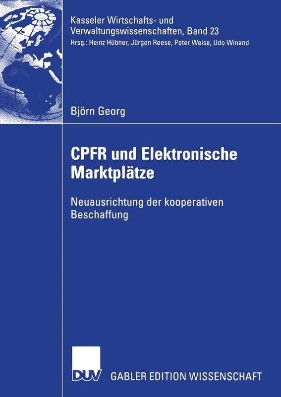 CPFR und Elektronische Marktplätze: Neuausrichtung der kooperativen Beschaffung: 23 (Kasseler Wirtschafts- und Verwaltungswissenschaften, 23)