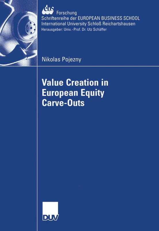 Value Creation in European Equity Carve-Outs: 62 (ebs-Forschung, Schriftenreihe der EUROPEAN BUSINESS SCHOOL Schloß Reichartshausen, 62)