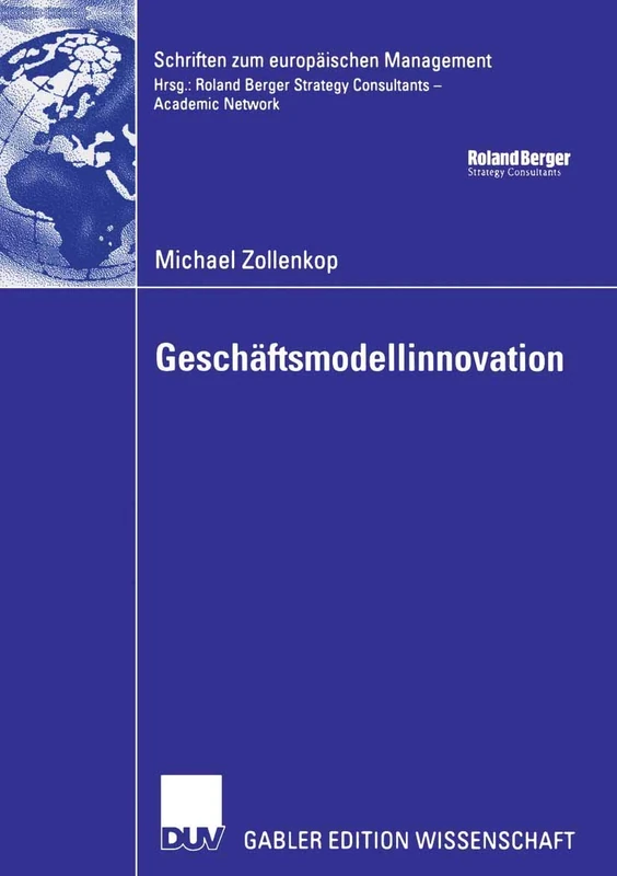 Geschäftsmodellinnovation: Initiierung eines systematischen Innovationsmanagements für Geschäftsmodelle auf Basis lebenszyklusorientierter Frühaufklärung (Schriften zum europäischen Management)
