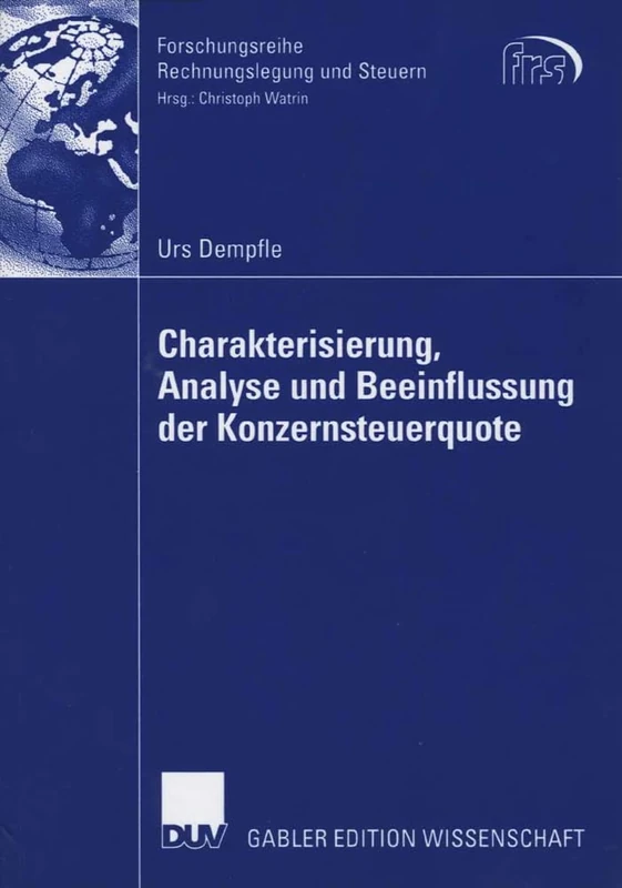 Charakterisierung, Analyse und Beeinflussung der Konzernsteuerquote (Forschungsreihe Rechnungslegung und Steuern)