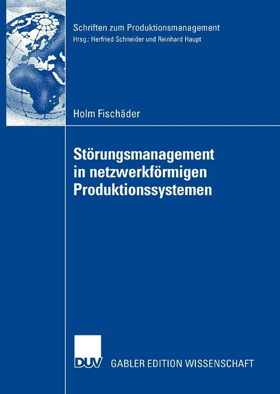Störungsmanagement in netzwerkförmigen Produktionssystemen (Schriften zum Produktionsmanagement)