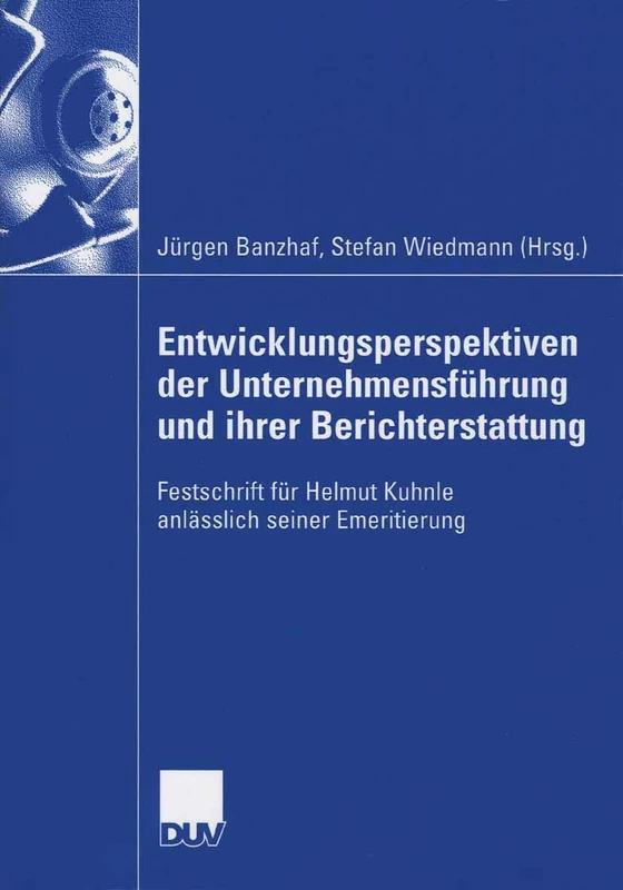Entwicklungsperspektiven der Unternehmensführung und ihrer Berichterstattung: Festschrift für Helmut Kuhnle anlässlich seiner Emeritierung