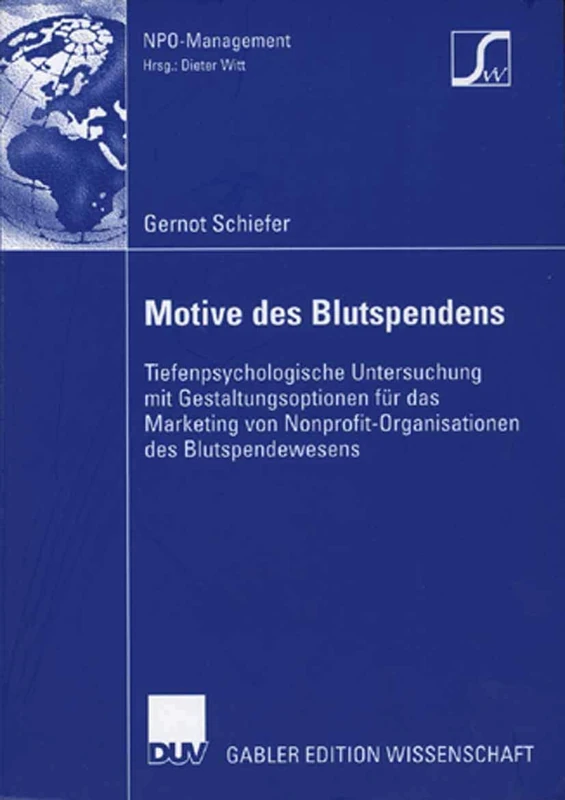 Motive des Blutspendens: Tiefenpsychologische Untersuchung mit Gestaltungsoptionen für das Marketing von Nonprofit-Organisationen des Blutspendewesens (NPO-Management)