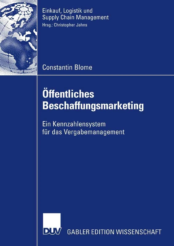 Öffentliches Beschaffungsmarketing: Ein Kennzahlensystem für das Vergabemanagement (Einkauf, Logistik und Supply Chain Management)