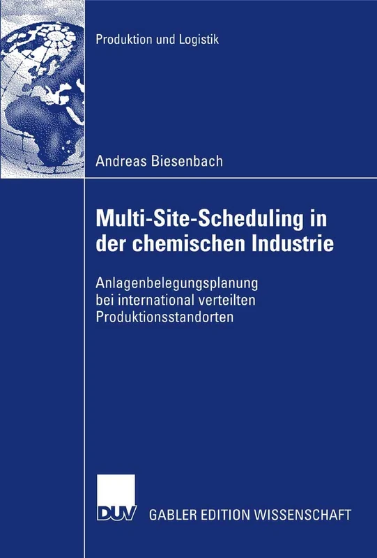 Multi-Site-Scheduling in der chemischen Industrie: Anlagenbelegungsplanung bei international verteilten Produktionsstandorten (Produktion und Logistik) - Image 1