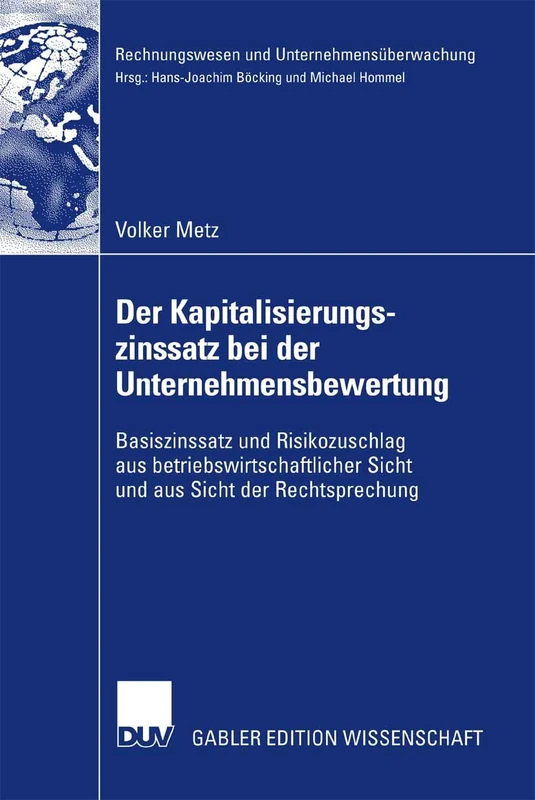 Der Kapitalisierungszinssatz bei der Unternehmensbewertung: Basiszinssatz und Risikozuschlag aus betriebswirtschaftlicher Sicht und aus Sicht der ... (Rechnungswesen und Unternehmensüberwachung)