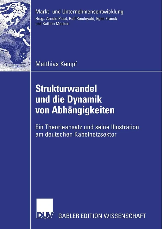 Strukturwandel und die Dynamik von Abhängigkeiten: Ein Theorieansatz und seine Illustration am deutschen Kabelnetzsektor (Markt- und Unternehmensentwicklung Markets and Organisations) - Image 1