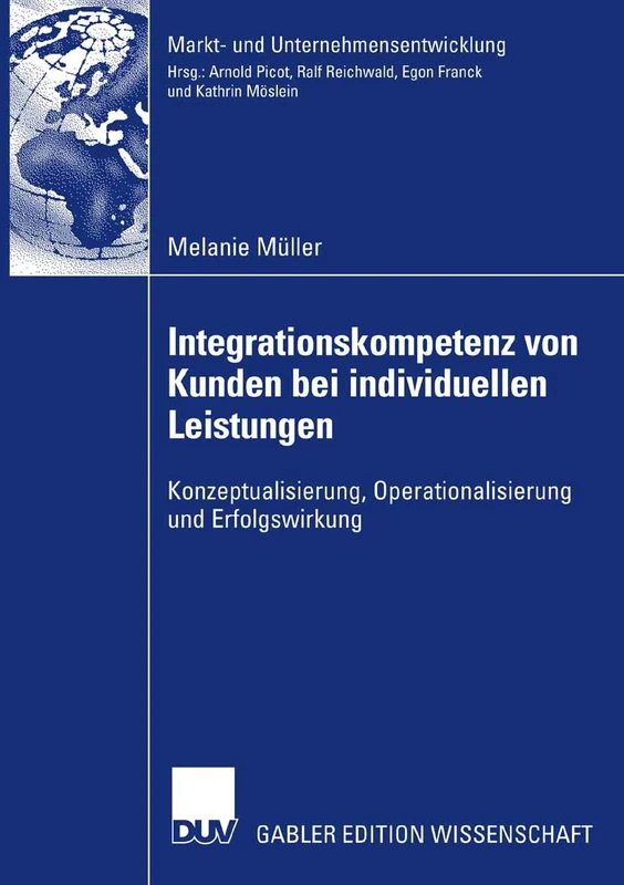 Integrationskompetenz von Kunden bei individuellen Leistungen: Konzeptualisierung, Operationalisierung und Erfolgswirkung (Markt- und Unternehmensentwicklung Markets and Organisations)