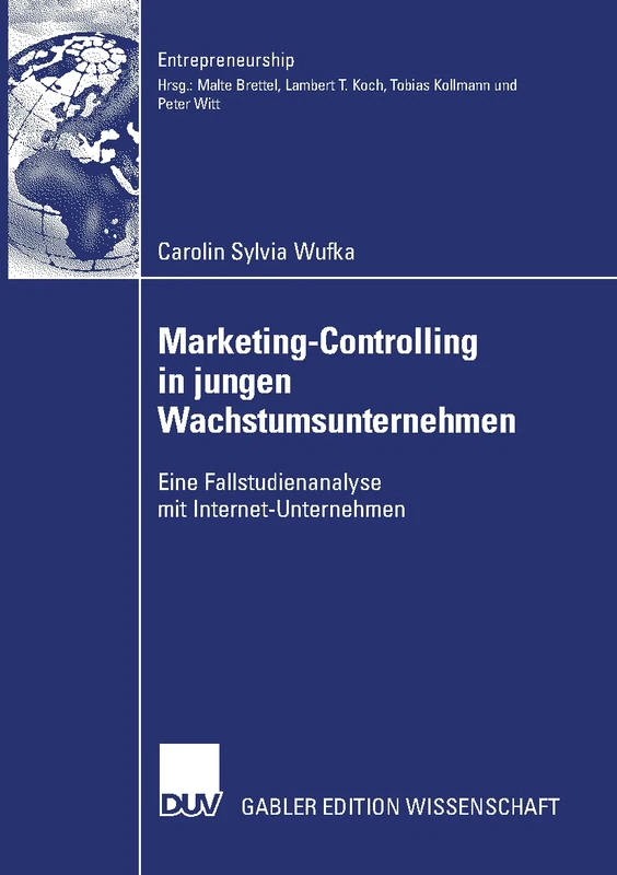 Marketing-Controlling in jungen Wachstumsunternehmen: Eine Fallstudienanalyse mit Internet-Unternehmen (Entrepreneurship)