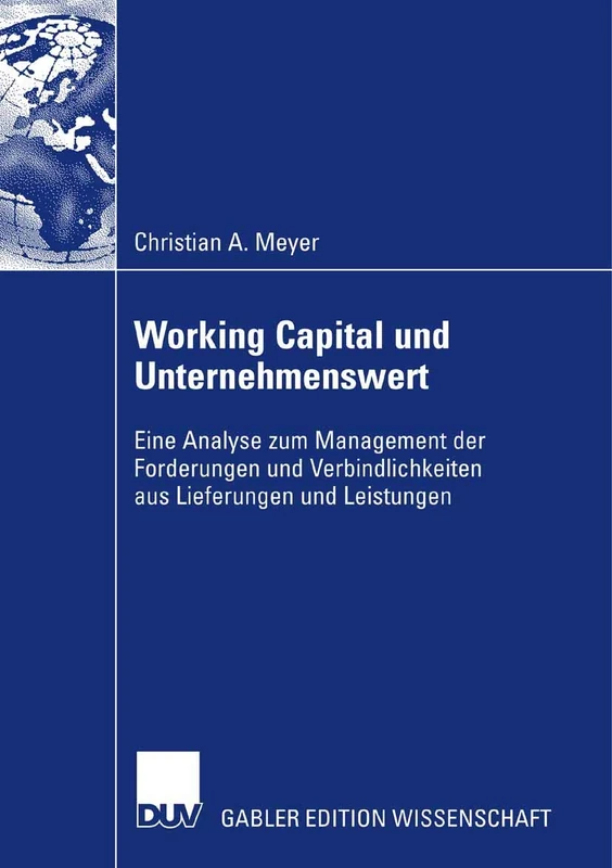 Working Capital und Unternehmenswert: Eine Analyse zum Management der Forderungen und Verbindlichkeiten aus Lieferungen und Leistungen
