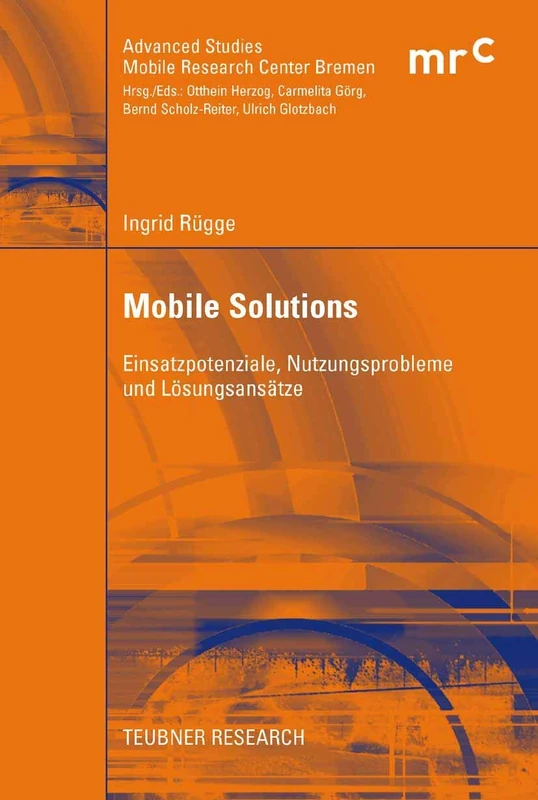 Mobile Solutions: Einsatzpotenziale, Nutzungsprobleme und Lösungsansätze (Advanced Studies Mobile Research Center Bremen)