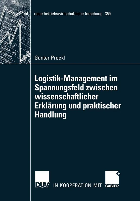 Logistik-Management im Spannungsfeld zwischen wissenschaftlicher Erklärung und praktischer Handlung: 359 (neue betriebswirtschaftliche forschung (nbf), 359)