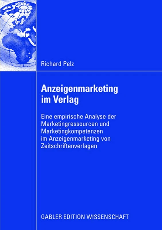 Anzeigenmarketing im Verlag: Eine empirische Analyse der Marketingressourcen und Marketingkompetenzen im Anzeigenmarketing von Zeitschriftenverlagen