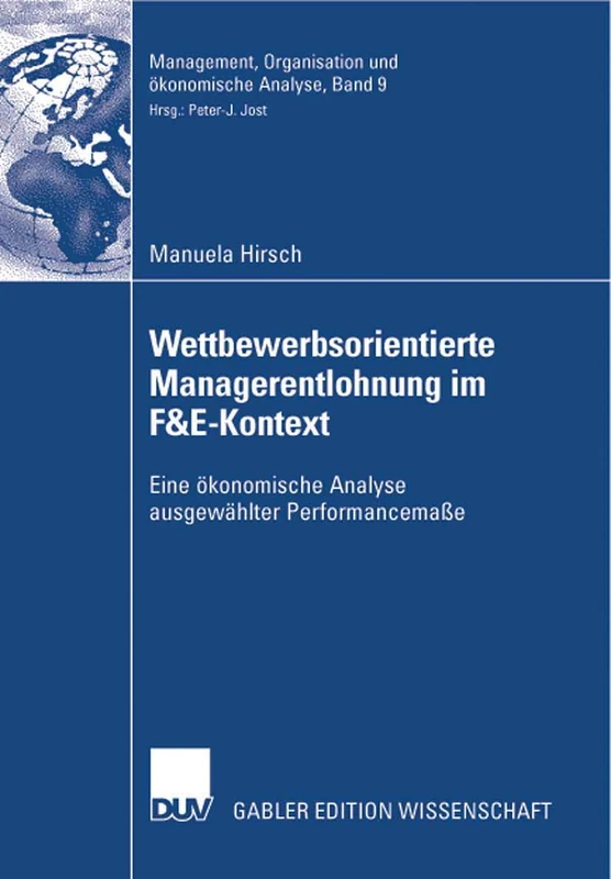 Wettbewerbsorientierte Managerentlohnung im F&E-Kontext: Eine ökonomische Analyse ausgewählter Performancemaße: 9 (Management, Organisation und ökonomische Analyse, 9)