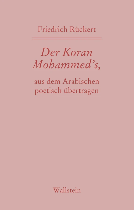 Der Koran Mohammed's, aus dem Arabischen poetisch übertragen