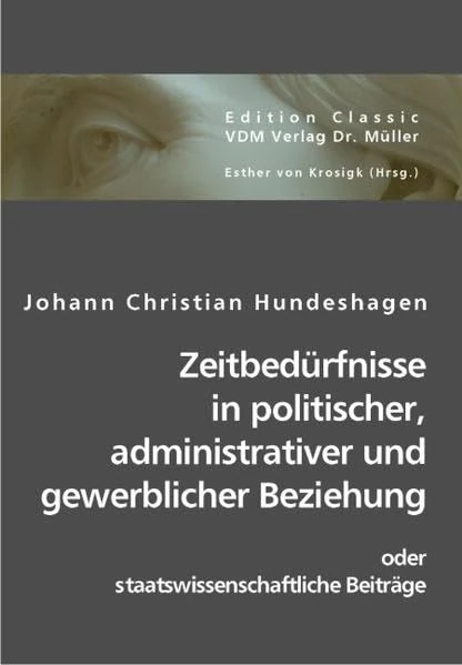 Zeitbedürfnisse in politischer, administrativer und gewerblicher Beziehung: oder staatswissenschaftliche Beiträge - Image 1
