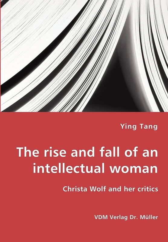 The rise and fall of an intellectual woman - Christa Wolf and her critics