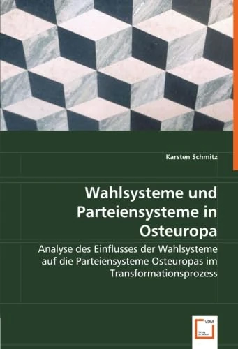 Wahlsysteme und Parteiensysteme in Osteuropa: Analyse des Einflusses der Wahlsysteme auf die Parteiensysteme Osteuropas im Transformationsprozess